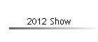 2012 Show